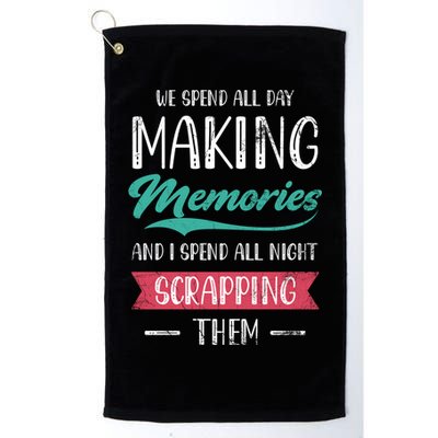 We Spend All Day Making Memories And I Spend All Scrapbook Gift Golf Towel