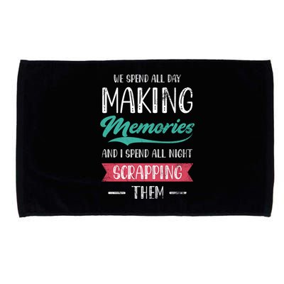 We Spend All Day Making Memories And I Spend All Scrapbook Gift Microfiber Hand Towel