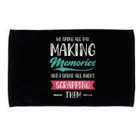 We Spend All Day Making Memories And I Spend All Scrapbook Gift Microfiber Hand Towel