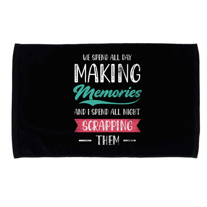 We Spend All Day Making Memories And I Spend All Scrapbook Gift Microfiber Hand Towel