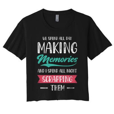 We Spend All Day Making Memories And I Spend All Scrapbook Gift Crop Top