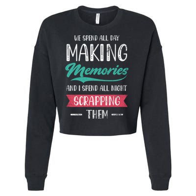 We Spend All Day Making Memories And I Spend All Scrapbook Gift Cropped Pullover Crew