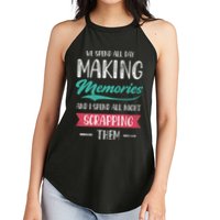 We Spend All Day Making Memories And I Spend All Scrapbook Gift Women's Perfect Tri Rocker Tank