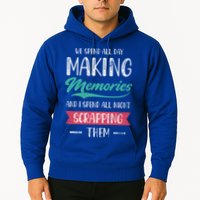 We Spend All Day Making Memories And I Spend All Scrapbook Gift Hoodie
