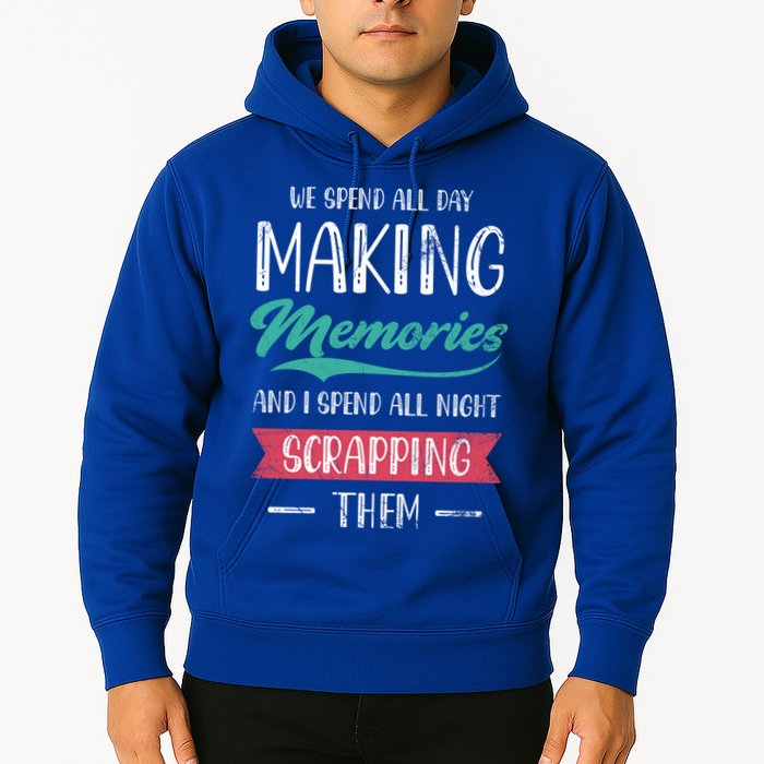 We Spend All Day Making Memories And I Spend All Scrapbook Gift Hoodie