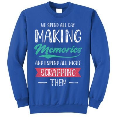 We Spend All Day Making Memories And I Spend All Scrapbook Gift Sweatshirt