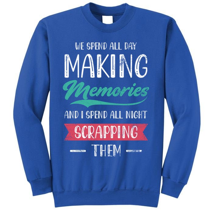 We Spend All Day Making Memories And I Spend All Scrapbook Gift Sweatshirt