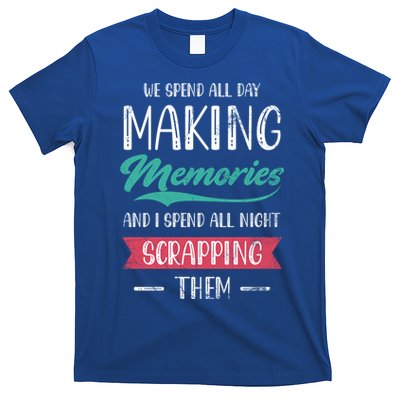 We Spend All Day Making Memories And I Spend All Scrapbook Gift T-Shirt