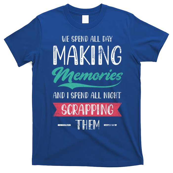 We Spend All Day Making Memories And I Spend All Scrapbook Gift T-Shirt