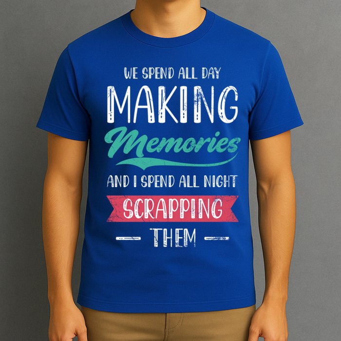 We Spend All Day Making Memories And I Spend All Scrapbook Gift T-Shirt