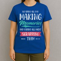 We Spend All Day Making Memories And I Spend All Scrapbook Gift T-Shirt