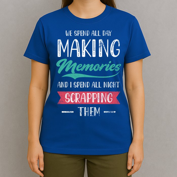 We Spend All Day Making Memories And I Spend All Scrapbook Gift T-Shirt