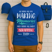 We Spend All Day Making Memories And I Spend All Scrapbook Gift T-Shirt