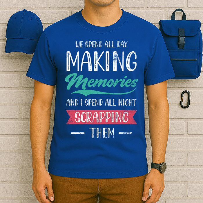 We Spend All Day Making Memories And I Spend All Scrapbook Gift T-Shirt