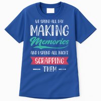 We Spend All Day Making Memories And I Spend All Scrapbook Gift Tall T-Shirt