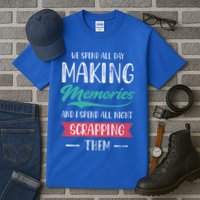 We Spend All Day Making Memories And I Spend All Scrapbook Gift Tall T-Shirt