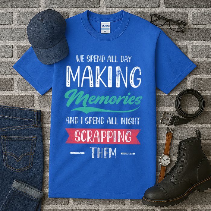 We Spend All Day Making Memories And I Spend All Scrapbook Gift Tall T-Shirt