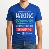 We Spend All Day Making Memories And I Spend All Scrapbook Gift V-Neck T-Shirt
