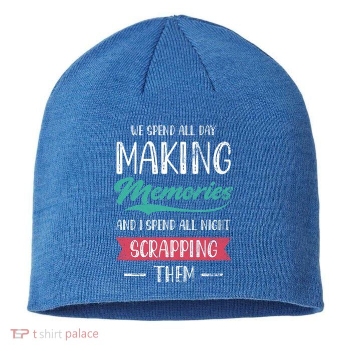 We Spend All Day Making Memories And I Spend All Scrapbook Gift Sustainable Beanie