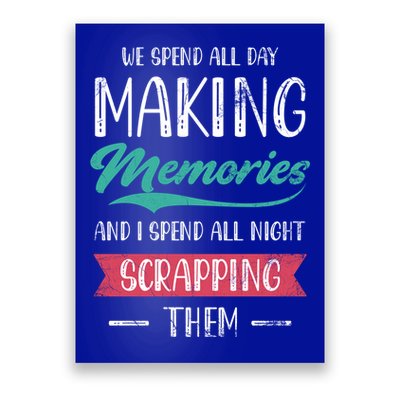 We Spend All Day Making Memories And I Spend All Scrapbook Gift Poster