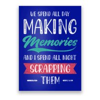 We Spend All Day Making Memories And I Spend All Scrapbook Gift Poster