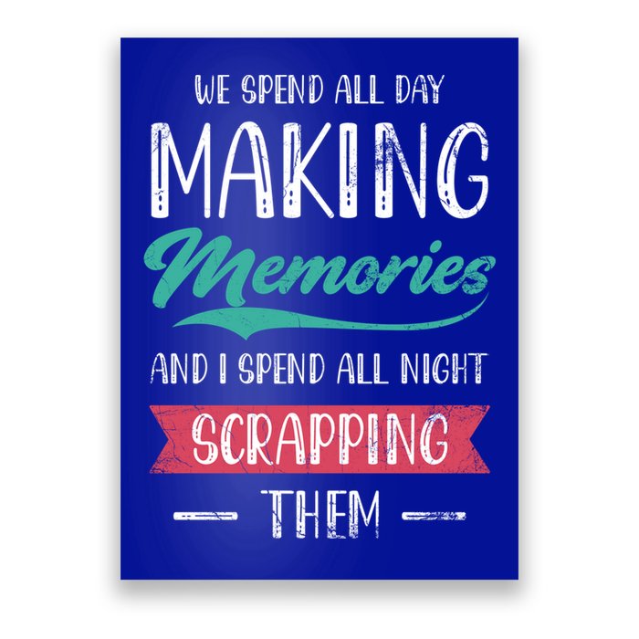 We Spend All Day Making Memories And I Spend All Scrapbook Gift Poster