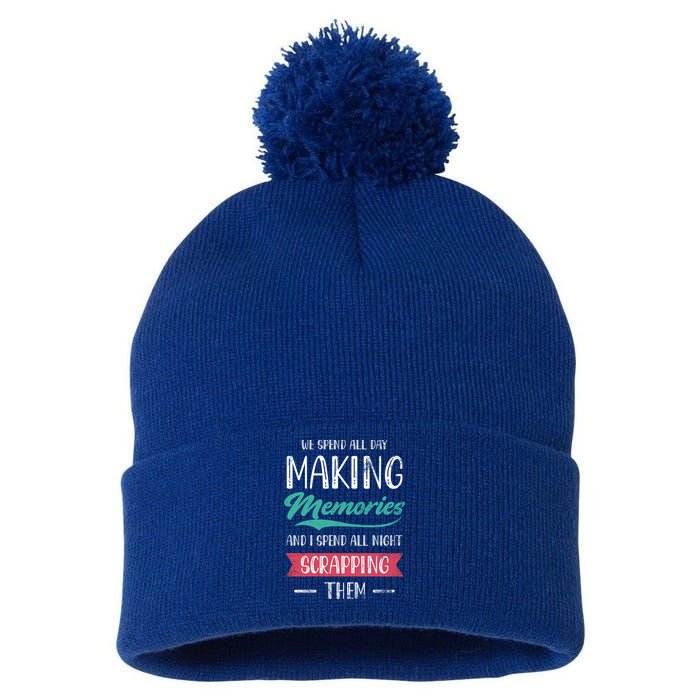 We Spend All Day Making Memories And I Spend All Scrapbook Gift Pom Pom 12in Knit Beanie