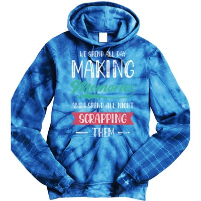 We Spend All Day Making Memories And I Spend All Scrapbook Gift Tie Dye Hoodie