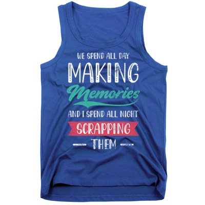 We Spend All Day Making Memories And I Spend All Scrapbook Gift Tank Top
