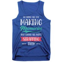 We Spend All Day Making Memories And I Spend All Scrapbook Gift Tank Top