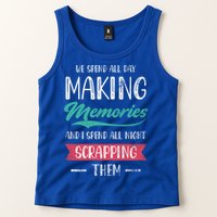 We Spend All Day Making Memories And I Spend All Scrapbook Gift Tank Top