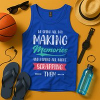We Spend All Day Making Memories And I Spend All Scrapbook Gift Tank Top