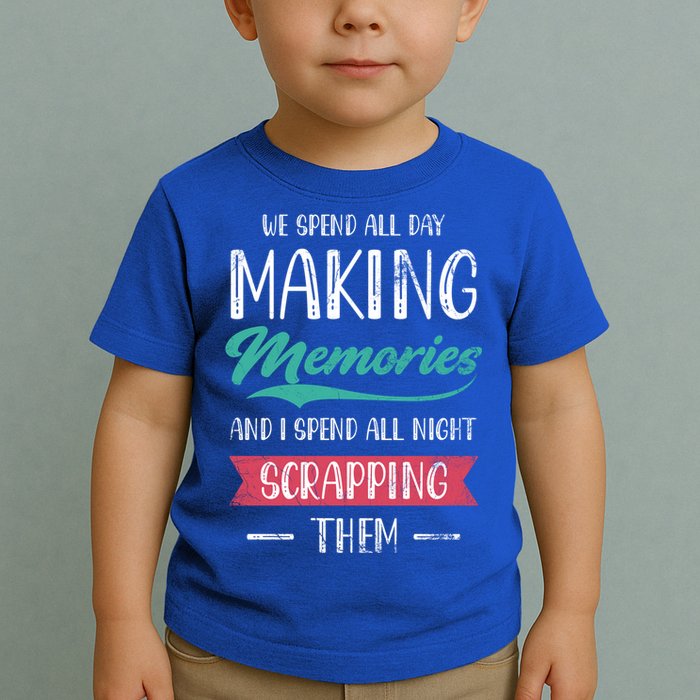 We Spend All Day Making Memories And I Spend All Scrapbook Gift Toddler T-Shirt