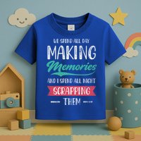 We Spend All Day Making Memories And I Spend All Scrapbook Gift Toddler T-Shirt