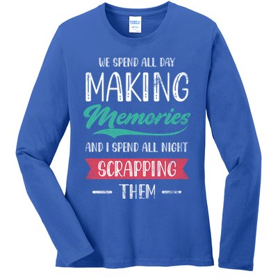 We Spend All Day Making Memories And I Spend All Scrapbook Gift Ladies Long Sleeve Shirt