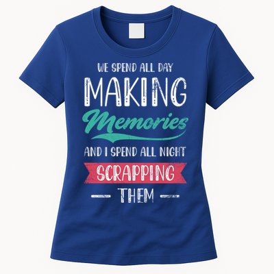 We Spend All Day Making Memories And I Spend All Scrapbook Gift Womens T-Shirt