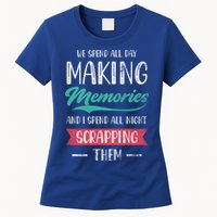 We Spend All Day Making Memories And I Spend All Scrapbook Gift Womens T-Shirt