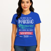We Spend All Day Making Memories And I Spend All Scrapbook Gift Womens T-Shirt