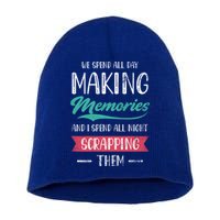 We Spend All Day Making Memories And I Spend All Scrapbook Gift Short Acrylic Beanie