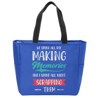 We Spend All Day Making Memories And I Spend All Scrapbook Gift Zip Tote Bag