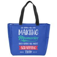 We Spend All Day Making Memories And I Spend All Scrapbook Gift Zip Tote Bag