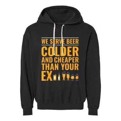 We Serve Beer Colder Cheaper Than Your Ex Funny Bartender Garment-Dyed Fleece Hoodie