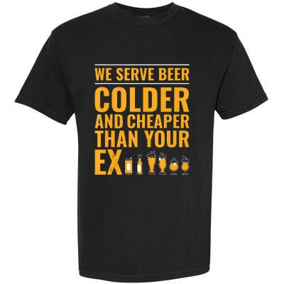 We Serve Beer Colder Cheaper Than Your Ex Funny Bartender Garment-Dyed Heavyweight T-Shirt