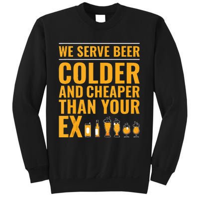 We Serve Beer Colder Cheaper Than Your Ex Funny Bartender Sweatshirt