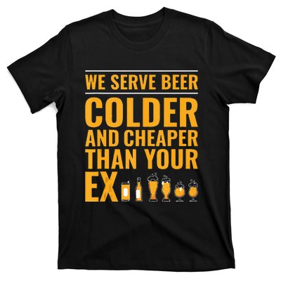 We Serve Beer Colder Cheaper Than Your Ex Funny Bartender T-Shirt