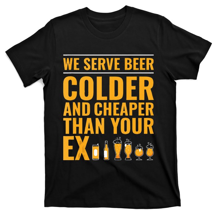 We Serve Beer Colder Cheaper Than Your Ex Funny Bartender T-Shirt