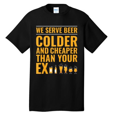 We Serve Beer Colder Cheaper Than Your Ex Funny Bartender Tall T-Shirt