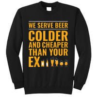 We Serve Beer Colder Cheaper Than Your Ex Funny Bartender Tall Sweatshirt