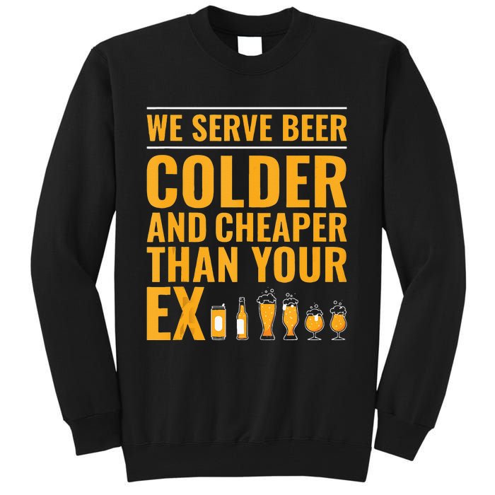 We Serve Beer Colder Cheaper Than Your Ex Funny Bartender Tall Sweatshirt