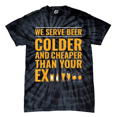 We Serve Beer Colder Cheaper Than Your Ex Funny Bartender Tie-Dye T-Shirt